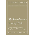 The Handyman's Book of Tools, Materials, and Processes Employed in Woodworking