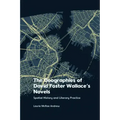 The Geographies of David Foster Wallace's Novels: Spatial History and Literary Practice