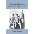 These Men She Gave: Civil War Diary of Athens, Georgia