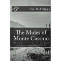 The Mules of Monte Cassino: The Ground Level Truth About the Most Brutal and Unknown Battle of World War II