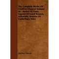 The Complete Works OF Geoffrey Chaucer Volume III - House Of Fame, Legend Of Good Women, Astrolabe, Sources Of Canterbury Tales