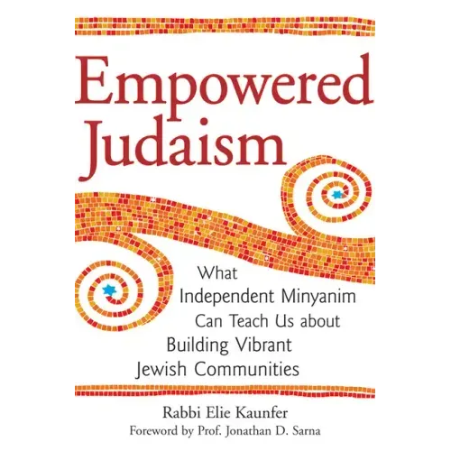 Empowered Judaism: What Independent Minyanim Can Teach Us about Building Vibrant Jewish Communities
