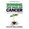Winning the War on Cancer: The Epic Journey Towards a Natural Cure