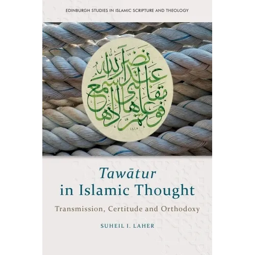Tawātur in Islamic Thought: Transmission, Certitude and Orthodoxy