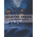 Country Cabins Coloring Book: A Coloring Book with Charming Houses, Beautiful Landscapes, Peaceful Nature Scenes, Charming Farm... Coloring Book for