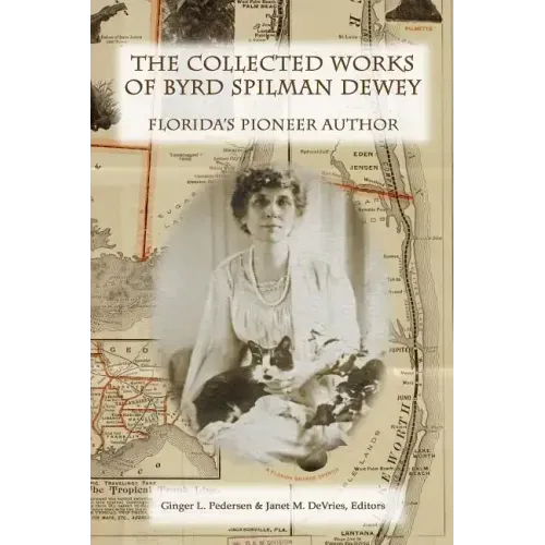 The Collected Works of Byrd Spilman Dewey: Florida's Pioneer Author