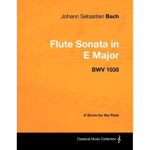 Johann Sebastian Bach - Flute Sonata in E Major - Bwv 1035 - A Score for the Flute