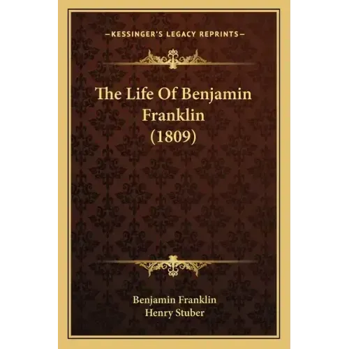 The Life Of Benjamin Franklin (1809)