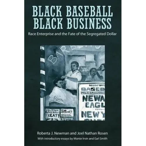 Black Baseball, Black Business: Race Enterprise and the Fate of the Segregated Dollar