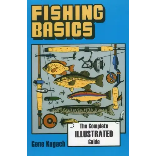 Fishing Basics the Complete Illustrated Guide