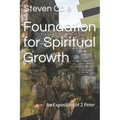 Foundation for Spiritual Growth: An Exposition of 2 Peter