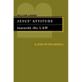 Jesus' Attitude Towards the Law: A Study of the Gospels
