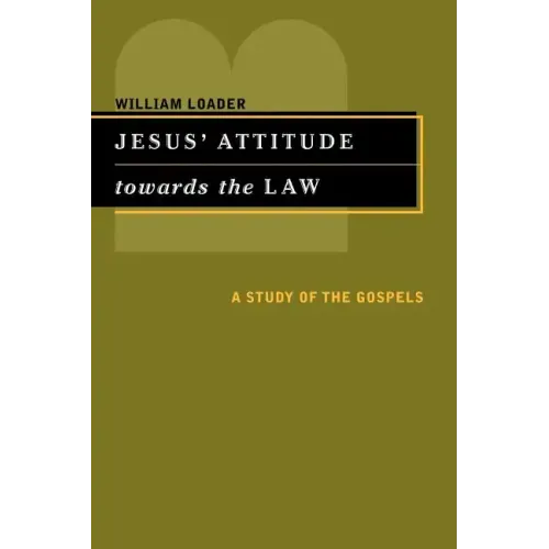 Jesus' Attitude Towards the Law: A Study of the Gospels