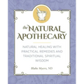 The Natural Apothecary: Natural Healing with Practical Remedies and Traditional Spiritual Wisdom