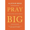 Pray Big: Learn to Pray Like an Apostle