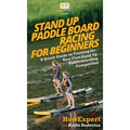 Stand Up Paddle Board Racing for Beginners: A Quick Guide on Training for Your First Stand Up Paddleboarding Competition