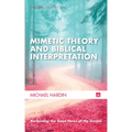 Mimetic Theory and Biblical Interpretation: Reclaiming the Good News of the Gospel
