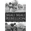 Mau Mau Rebellion: A History from Beginning to End