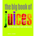 The Big Book of Juices: More Than 400 Natural Blends for Health and Vitality Every Day