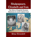 Shakespeare, Elizabeth and Ivan: The Role of English-Russian Relations in Love's Labours Lost