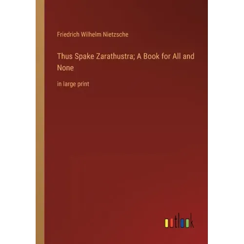 Thus Spake Zarathustra; A Book for All and None: in large print