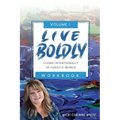 Live Boldly Workbook Episodes 1-15: Living Intentionally in Today's World