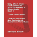 Easy Sheet Music For Euphonium With Euphonium & Piano Duets Book 1 Treble Clef Edition: Ten Easy Pieces For Solo Euphonium & Euphonium/Piano Duets