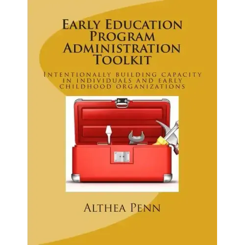 Early Education Program Administration Toolkit: Intentionally building capacity in individuals and early childhood organizations