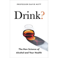 Drink?: The New Science of Alcohol and Health