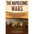 The Napoleonic Wars: A Captivating Guide to the Conflicts That Began Between the United Kingdom and France During the Rule of Napoleon Bona