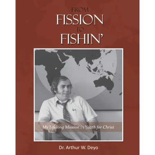 From Fission to Fishin': My Lifelong Mission in Youth For Christ