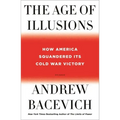 The Age of Illusions: How America Squandered Its Cold War Victory