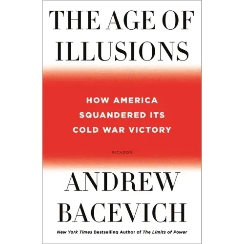 The Age of Illusions: How America Squandered Its Cold War Victory