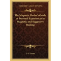 The Magnetic Healer's Guide or Personal Experiences in Magnetic and Suggestive Healing