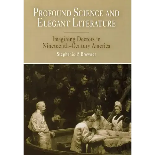 Profound Science and Elegant Literature: Imagining Doctors in Nineteenth-Century America