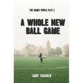A Whole New Ball Game: The Games People Play 2