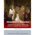 Pocahontas & Sacagawea: America's Most Famous Native American Women