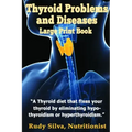 Thyroid Problems and diseases: Large Print Book: A Thyroid Diet That Fixes Your Thyroid by eliminating hypothyroidism or hyperthyroidism