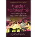 Harder to Breathe: A Memoir of Making Maroon 5, Losing It All, and Finding Recovery