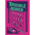 Trouble Bored