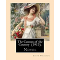 The Custom of the Country (1913). By: Edith Wharton: Novel. It tells the story of Undine Spragg, a Midwestern girl who attempts to ascend in New York