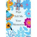 Pops Tell Me Your Memories: 140+ Guided Questions For Your Pops To Share His Lifetime Story And experiences, Pops' Memory ( keepsake )