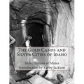 The Gold Camps and Silver Cities of Idaho