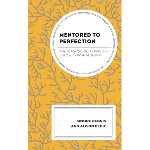 Mentored to Perfection: The Masculine Terms of Success in Academia