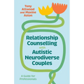 Relationship Counselling with Autistic Neurodiverse Couples: A Guide for Professionals