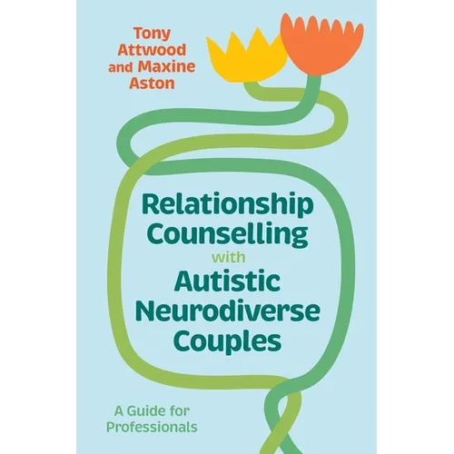 Relationship Counselling with Autistic Neurodiverse Couples: A Guide for Professionals