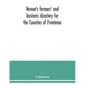 Vernon's farmers' and business directory for the Counties of Frontenac, Grenville, Hastings, Leeds, Lennox and Addington and Prince Edward for the Yea