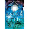 A Knock in the Attic: True Ghost Stories & Other Spine-chilling Paranormal Adventures