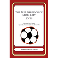 The Best Ever Book of Stoke City Jokes: Lots and Lots of Jokes Specially Repurposed for You-Know-Who