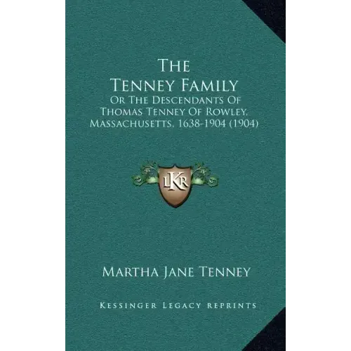 The Tenney Family: Or the Descendants of Thomas Tenney of Rowley, Massachusetts, 1638-1904 (1904)